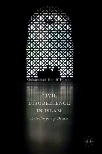 Cover for Muhammad Haniff Hassan · Civil Disobedience in Islam: A Contemporary Debate (Hardcover Book) [1st ed. 2017 edition] (2017)