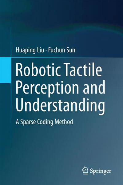 Cover for Liu · Robotic Tactile Perception and Understanding (Bok) [1st ed. 2018 edition] (2018)