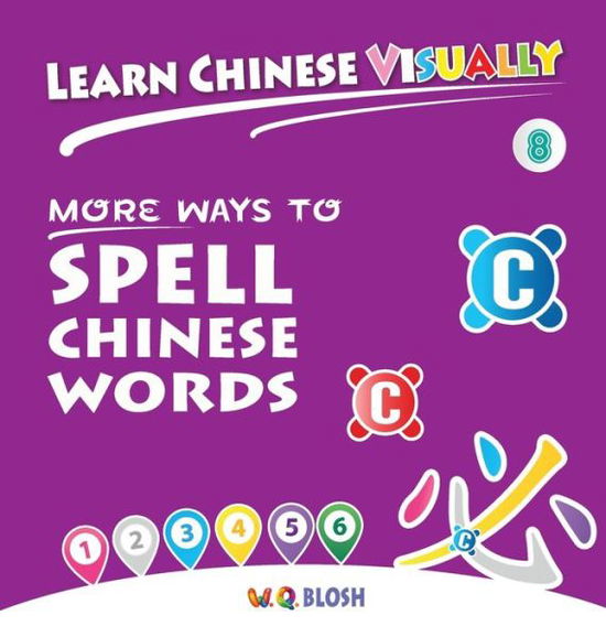 Cover for W Q Blosh · Learn Chinese Visually 8: More Ways to Spell Chinese Words - Preschoolers' First Chinese Book (Age 6) - Learn Chinese Visually (Inbunden Bok) (2019)