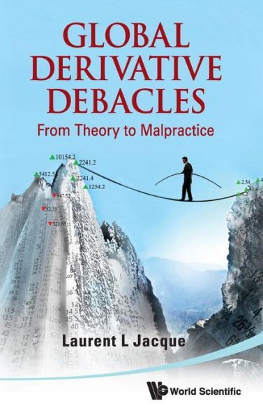 Cover for Jacque, Laurent L (Tufts Univ, Usa &amp; Hec School Of Management, France) · Global Derivative Debacles: From Theory To Malpractice (Hardcover Book) (2010)