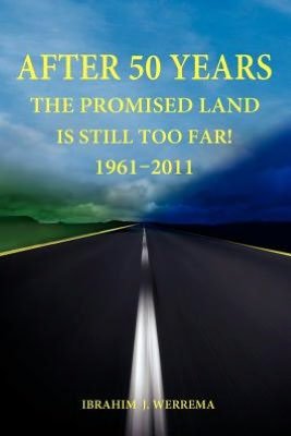 Cover for Ibrahim Werrema John · After 50 Years: the Promised Land is Still Too Far! 1961 - 2011 (Paperback Book) (2012)