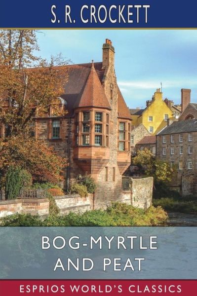 Cover for S R Crockett · Bog-Myrtle and Peat (Esprios Classics) (Paperback Book) (2022)