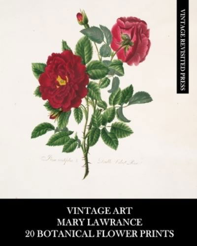 Cover for Vintage Revisited Press · Vintage Art: Mary Lawrance: 20 Botanical Flower Prints: Roses Ephemera for Framing, Collages, and Junk Journals (Taschenbuch) (2024)