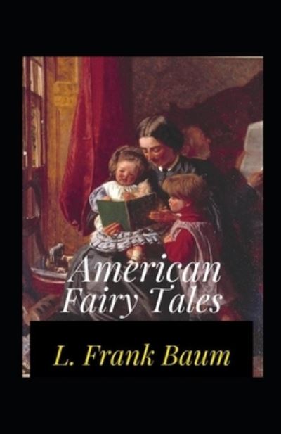 American Fairy Tales Annotated - Lyman Frank Baum - Kirjat - Independently Published - 9798464393707 - keskiviikko 25. elokuuta 2021