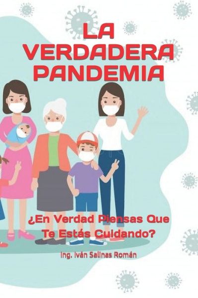 Cover for Ing Ivan Salinas Roman · La Verdadera Pandemia: ?En Verdad Piensas Que Te Estas Cuidando? (Paperback Book) (2021)