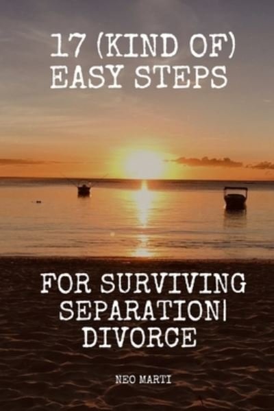 Cover for Neo Marti · 17 (kind of) Easy steps for surviving separation-divorce: Easy steps for surviving separation-divorce (Paperback Book) (2021)