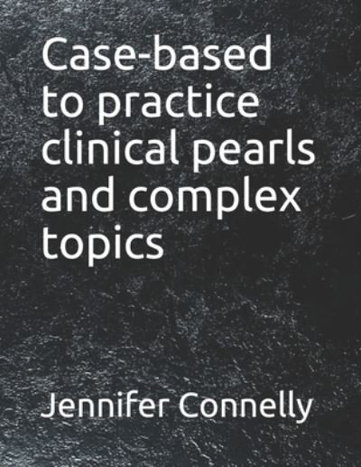 Cover for Jennifer Connelly · Case-based to practice clinical pearls and complex topics (Taschenbuch) (2021)