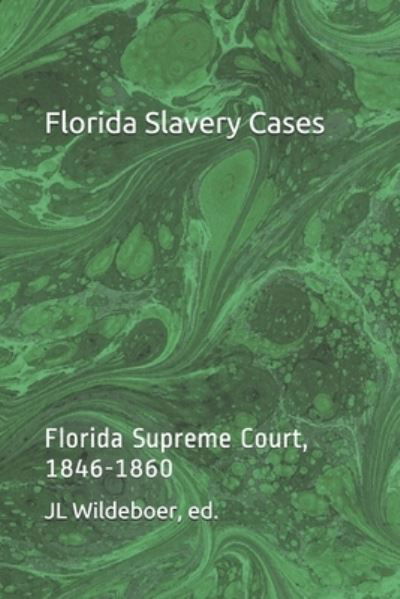 Cover for Jl Wildeboer · Florida Slavery Cases: Florida Supreme Court, 1846-1860 (Pocketbok) [Abridged edition] (2021)