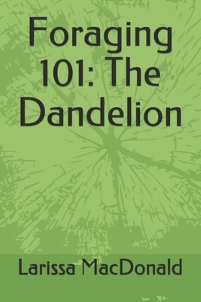 Cover for Larissa MacDonald · Foraging 101: The Dandelion (Paperback Book) (2021)