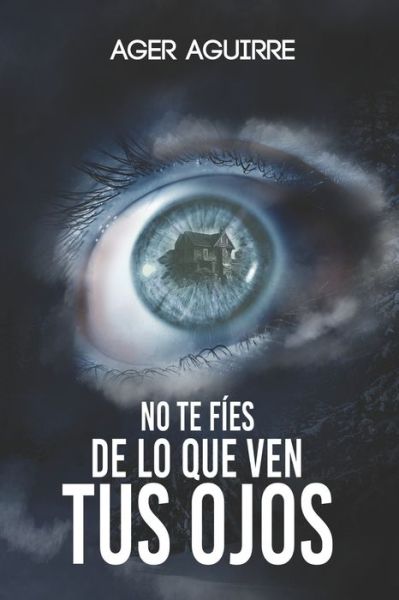 Cover for Ager Aguirre · No Te Fies de Lo Que Ven Tus Ojos (Paperback Book) (2021)