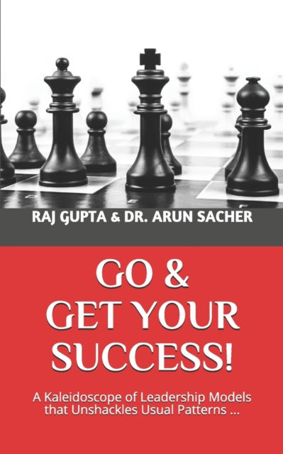 Cover for Dr Arun Sacher · Go &amp; Get Your Success!: A Kaleidoscope of Leadership Models that Unshackles Usual Patterns ... (Paperback Book) (2020)