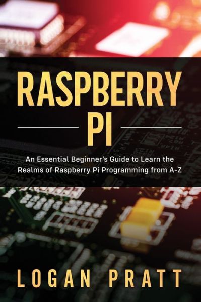 Raspberry Pi - Logan Pratt - Livros - Independently Published - 9798601648707 - 20 de janeiro de 2020