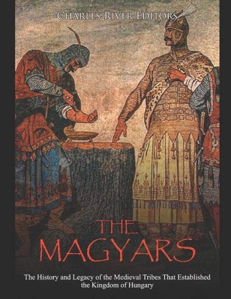 Cover for Charles River Editors · The Magyars (Paperback Bog) (2020)