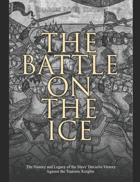 Cover for Charles River Editors · The Battle on the Ice (Taschenbuch) (2020)