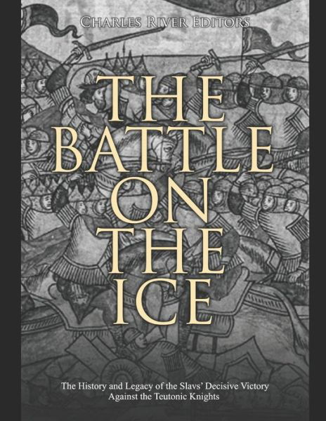Cover for Charles River Editors · The Battle on the Ice (Paperback Bog) (2020)