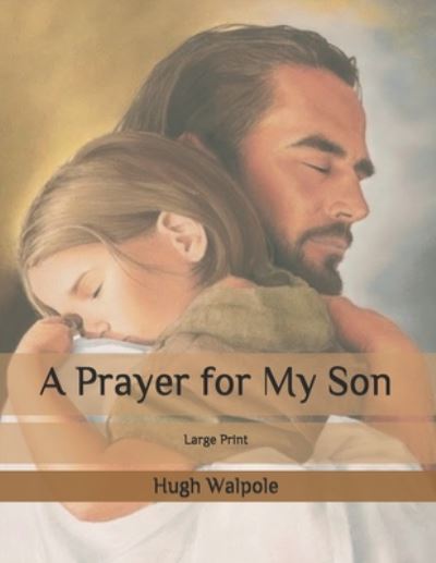 A Prayer for My Son - Hugh Walpole - Books - Independently Published - 9798657191707 - June 27, 2020