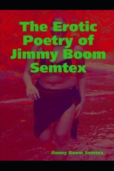 Cover for Jimmy Boom Semtex · The Erotic Poetry of Jimmy Boom Semtex (Pocketbok) (2020)