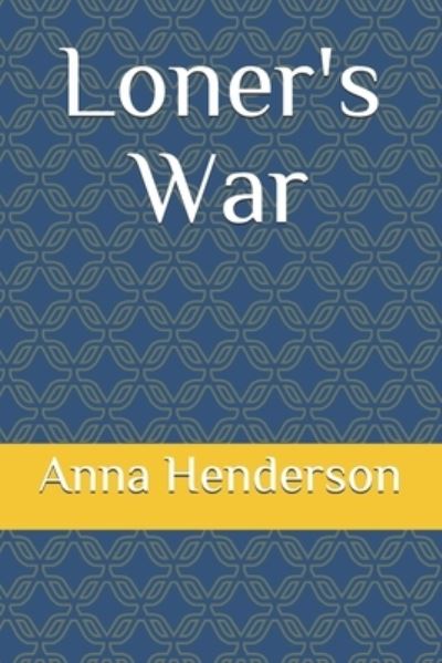 Cover for Anna C Henderson · Loner's War (Paperback Book) (2020)