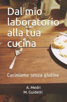 Cover for A Medri M Guidetti · Dal mio laboratorio alla tua cucina (Paperback Book) (2020)