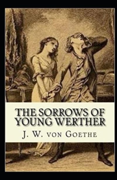 The Sorrows of Young Werther Illustrated - Johann Wolfgang Von Goethe - Książki - Independently Published - 9798700651707 - 26 stycznia 2021