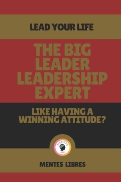 Cover for Mentes Libres · The Big Leader Leadership Expert - Like Having a Winning Attitude? (Paperback Book) (2021)