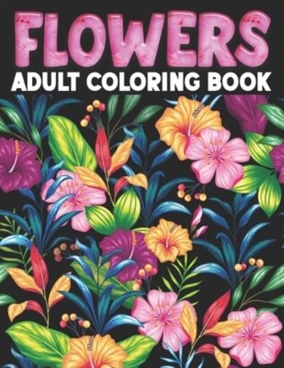 Cover for Diman Publishing · Flowers Adult Coloring Book: Flower Coloring Book Seniors Adults Large Print With Flower Collection, Stress Relieving Designs for Relaxation (Paperback Book) (2021)