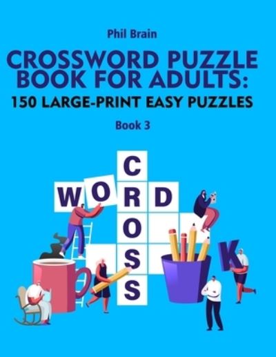 Cover for Brain Phil Brain · Crossword Puzzle Book for Adults: 150 Large-Print Easy Puzzles (book 3) (Pocketbok) (2021)