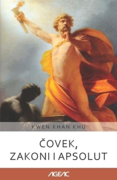 Cover for Kwen Khan Khu · &amp;#268; ovek, zakoni i Apsolut (AGEAC): Crno-belo izdanje - Zbirka Ageac Onlajn (Taschenbuch) (2021)