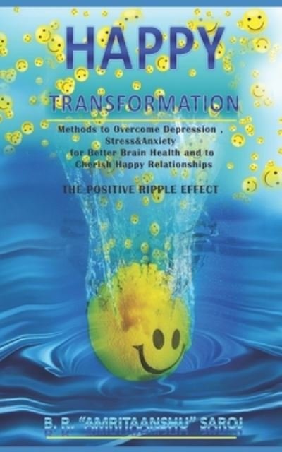 Cover for B R Amritaanshu Saroj · Happy Transformation: Methods to Overcome Depression, Stress &amp; Anxiety for Better Brain Health, and to Cherish Happy Relationships - How to Be Happy (Taschenbuch) (2021)