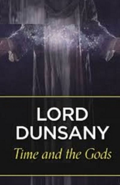 Cover for Lord Dunsany · Time and the Gods Illustrated (Pocketbok) (2021)