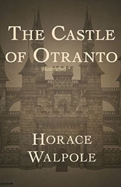 The Castle of Otranto Illustrated - Horace Walpole - Bøger - Independently Published - 9798746501707 - 29. april 2021