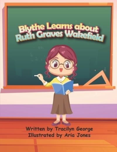 Cover for Tracilyn George · Blythe Learns about Ruth Graves Wakefield (Paperback Book) (2021)