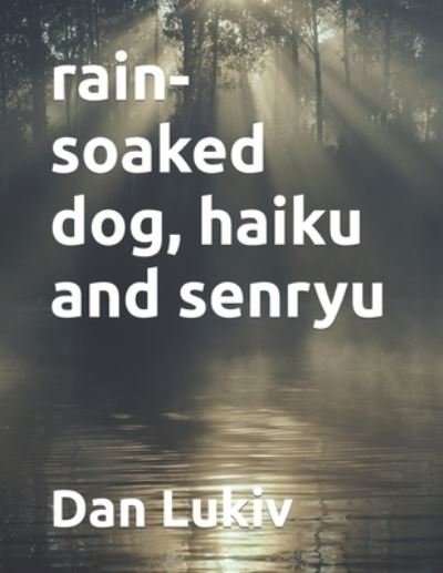 Cover for Dan Lukiv · Rain-soaked Dog, Haiku and Senryu (Pocketbok) (2022)