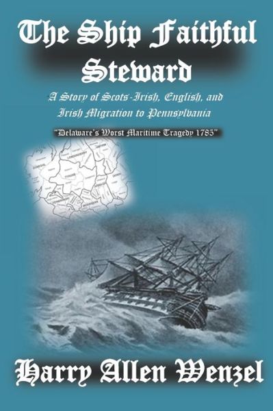 Cover for Harry Allen Wenzel · The Ship Faithful Steward: A Story of Scots-Irish, English, and Irish Migration to Pennsylvania (Paperback Book) (2021)