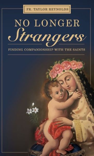 Cover for Fr Taylor D Reynolds · No Longer Strangers: Finding Companionship with the Saints (Hardcover Book) (2022)