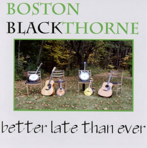 Better Late Than Ever - Boston Blackthorne - Musik - Boston Blackthorne - 0783707069708 - 26. april 2005