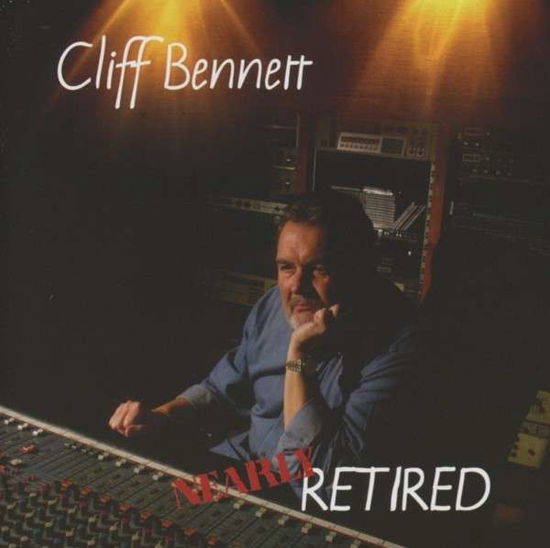 Cover for Cliff Bennett · Nearly Retired (CD) (2013)