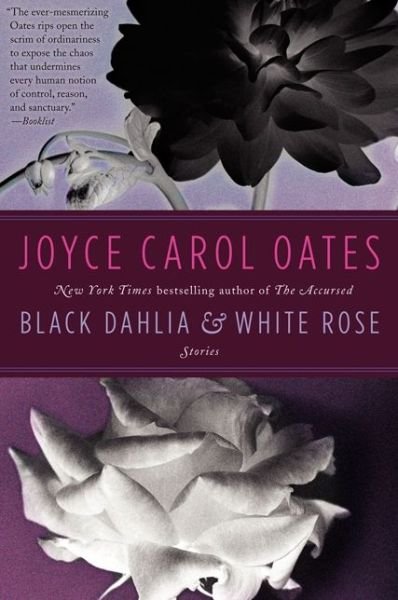 Cover for Joyce Carol Oates · Black Dahlia &amp; White Rose: Stories (Paperback Bog) (2014)