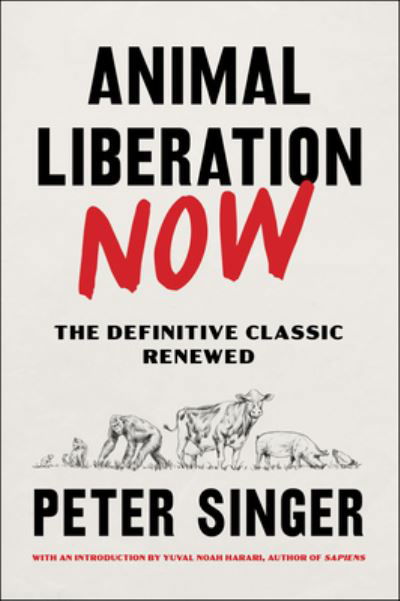 Animal Liberation Now: The Definitive Classic Renewed - Peter Singer - Books - HarperCollins - 9780063226708 - May 23, 2023