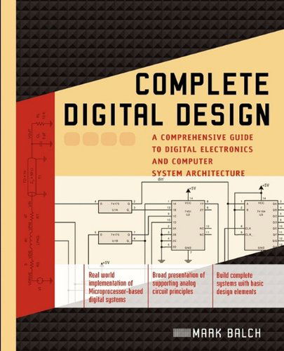 Complete Digital Design: a Comprehensive Guide to Digital Electronics and Computer System Architecture - Mark Balch - Books - McGraw-Hill - 9780071737708 - June 20, 2003