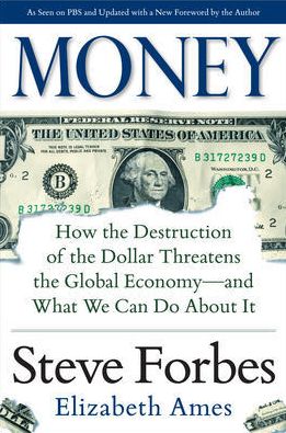 Money: How the Destruction of the Dollar Threatens the Global Economy - and What We Can Do About It - Steve Forbes - Libros - McGraw-Hill Education - Europe - 9780071823708 - 3 de junio de 2014