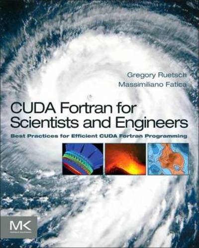 Cover for Ruetsch, Gregory (Senior Applied Engineer, NVIDIA) · CUDA Fortran for Scientists and Engineers: Best Practices for Efficient CUDA Fortran Programming (Paperback Book) (2013)