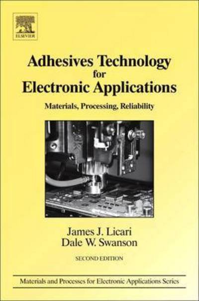 Cover for Licari, James J. (AvanTeco, Whittier, CA, USA) · Adhesives Technology for Electronic Applications: Materials, Processing, Reliability - Materials and Processes for Electronic Applications (Paperback Book) (2016)