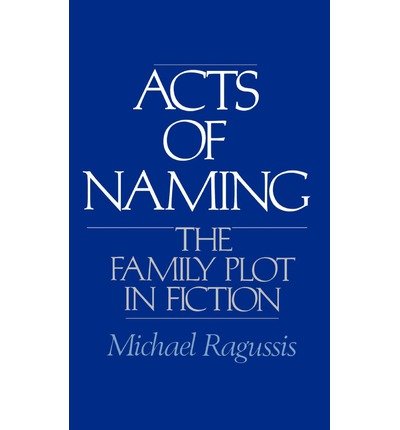 Cover for Ragussis, Michael (Associate Professor of English, Associate Professor of English, Georgetown University, Washington) · Acts of Naming: The Family Plot in Fiction (Inbunden Bok) (1987)