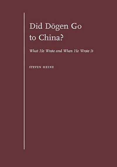 Cover for Heine, Steven (Professor of Religion and History, Director of Asian Studies, Professor of Religion and History, Director of Asian Studies, Florida International University) · Did Dogen Go to China?: What He Wrote and When He Wrote It (Hardcover Book) (2006)
