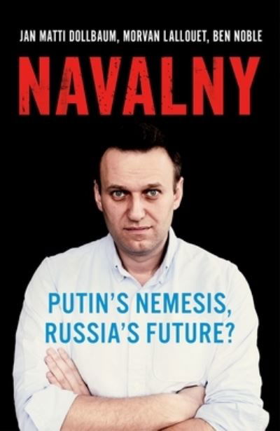 Cover for Jan Matti Dollbaum · Navalny : Putin's Nemesis, Russia's Future? (Hardcover Book) (2021)