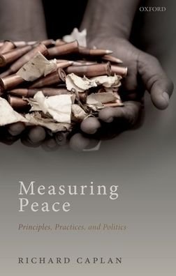 Cover for Caplan, Richard (Professor of International Relations, Professor of International Relations, University of Oxford) · Measuring Peace: Principles, Practices, and Politics (Paperback Book) (2021)
