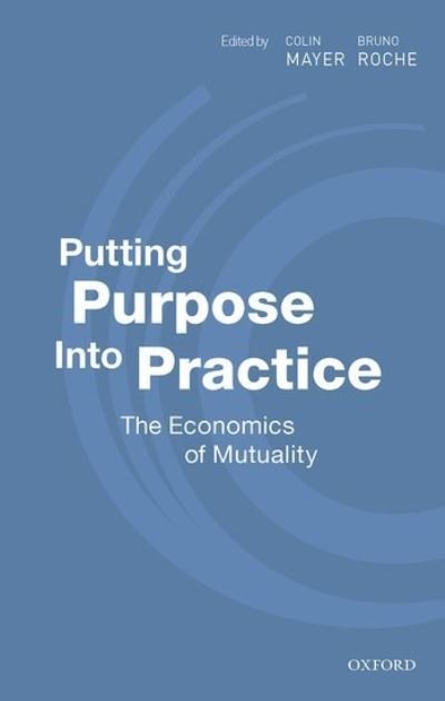 Cover for Putting Purpose Into Practice: The Economics of Mutuality (Gebundenes Buch) (2021)
