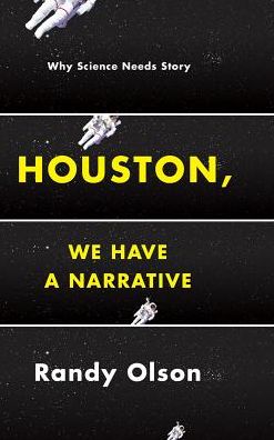 Cover for Randy Olson · Houston, We Have a Narrative: Why Science Needs Story (Hardcover Book) (2015)