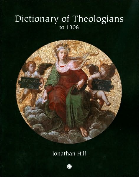 Cover for Jonathan Hill · Dictionary of Theologians: To 1308 (Paperback Book) (2010)